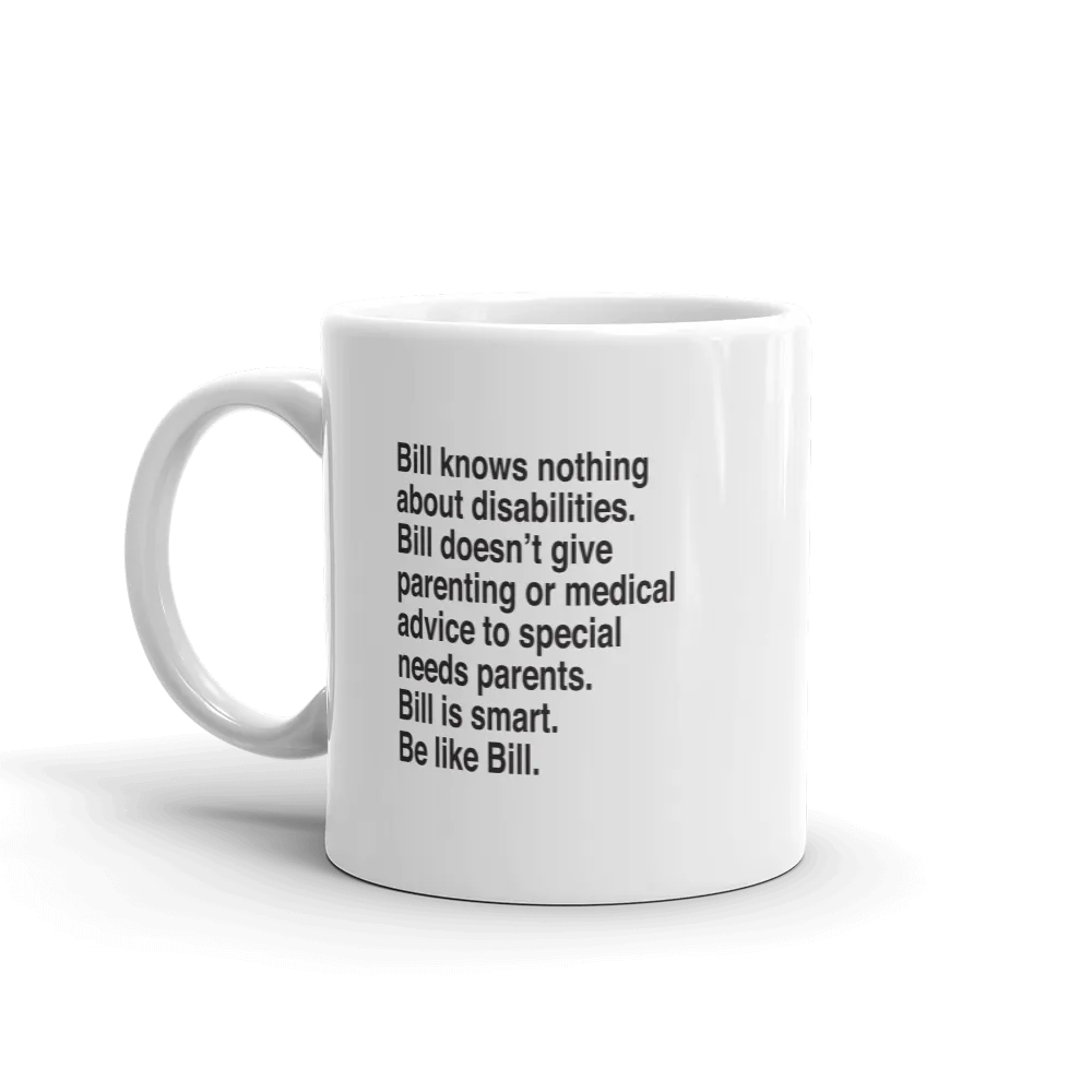 Bill Doesn't Give Parenting or Medical Advice (Special Needs Parent Mug)