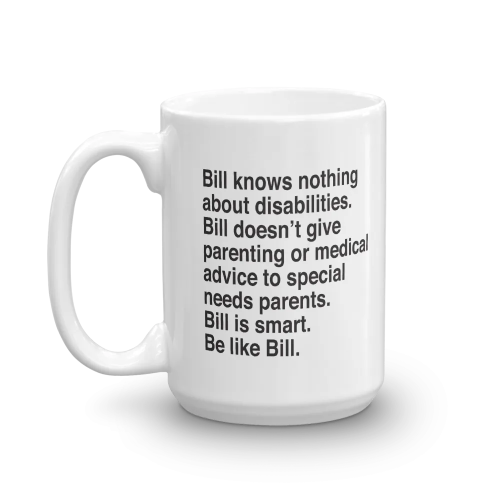 Bill Doesn't Give Parenting or Medical Advice (Special Needs Parent Mug)