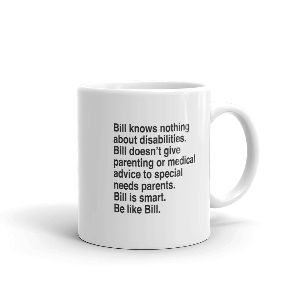 Bill Doesn't Give Parenting or Medical Advice (Special Needs Parent Mug)