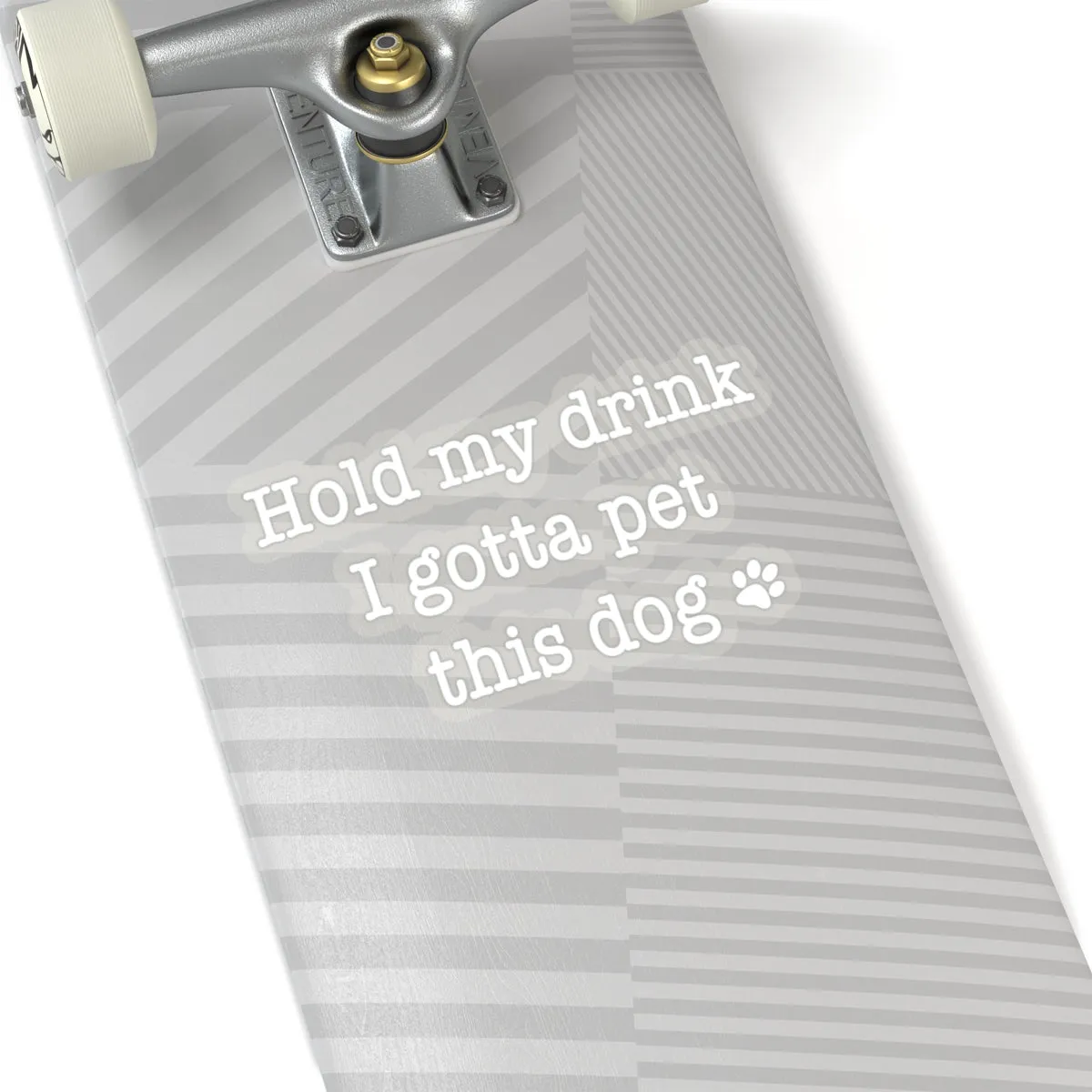 Hold My Drink I Gotta Pet This Dog - Premium Sticker