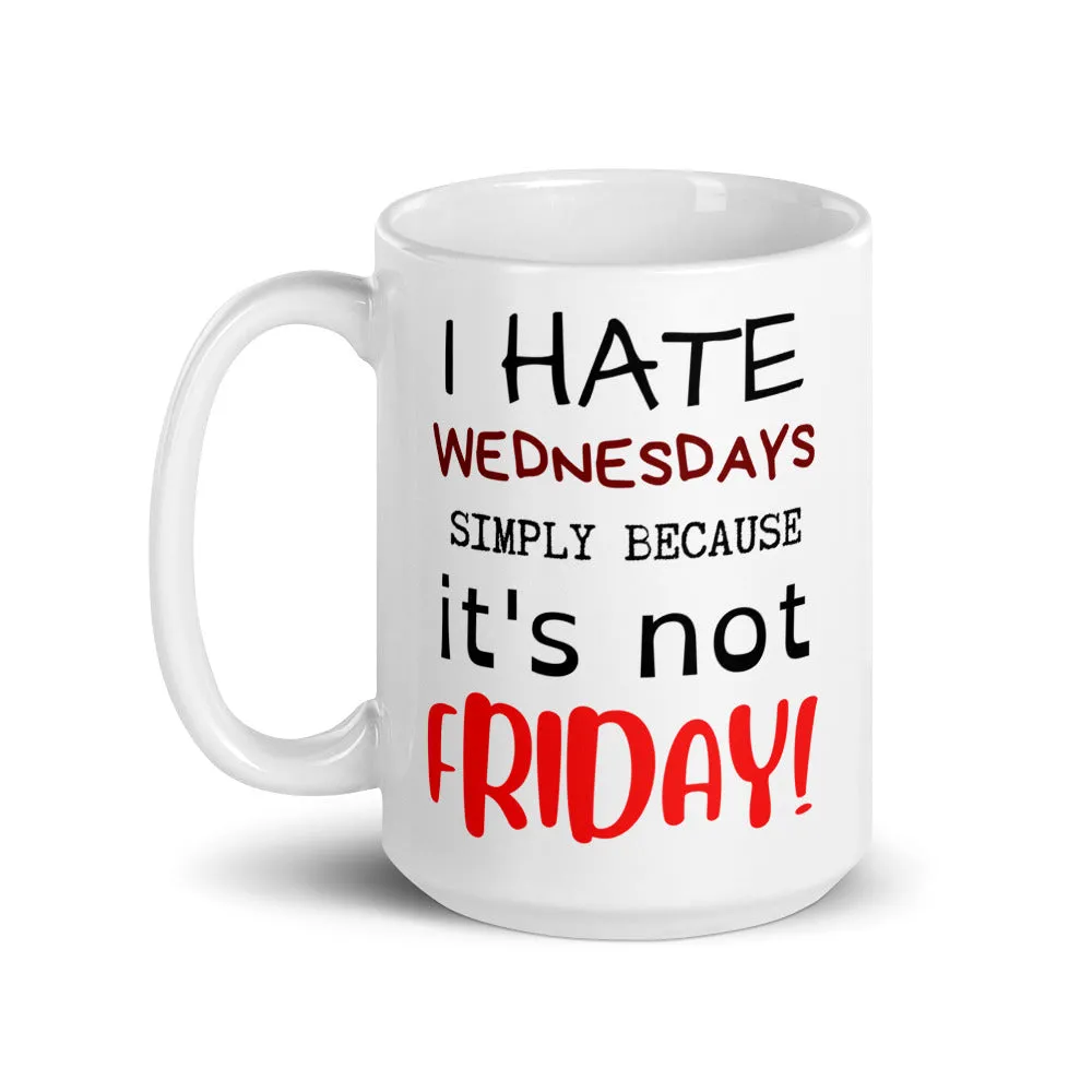 I HATE WEDNESDAYS White glossy mug