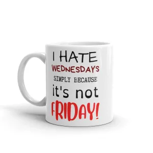 I HATE WEDNESDAYS White glossy mug