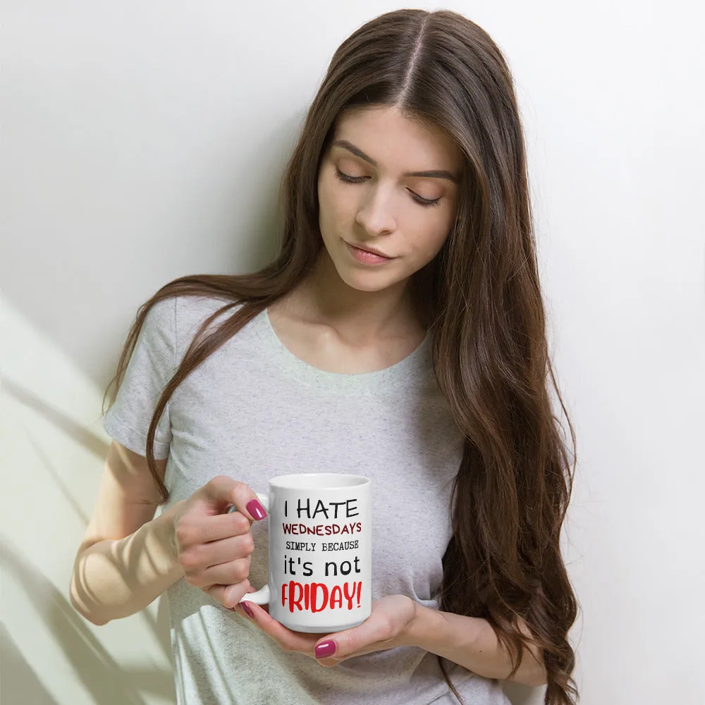 I HATE WEDNESDAYS White glossy mug