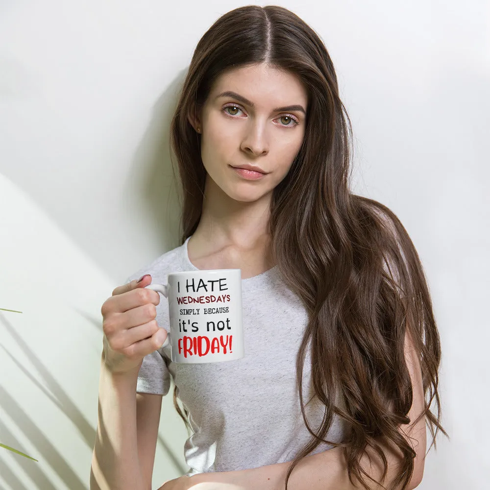 I HATE WEDNESDAYS White glossy mug