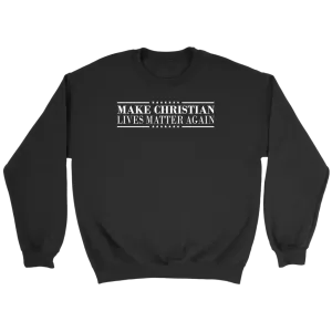 Make Christian Lives Matter Again Crewneck Part 3