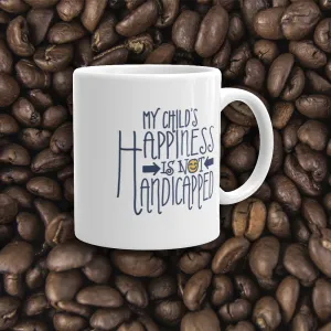 My Child's Happiness is Not Handicapped (Special Needs Parent Mug)