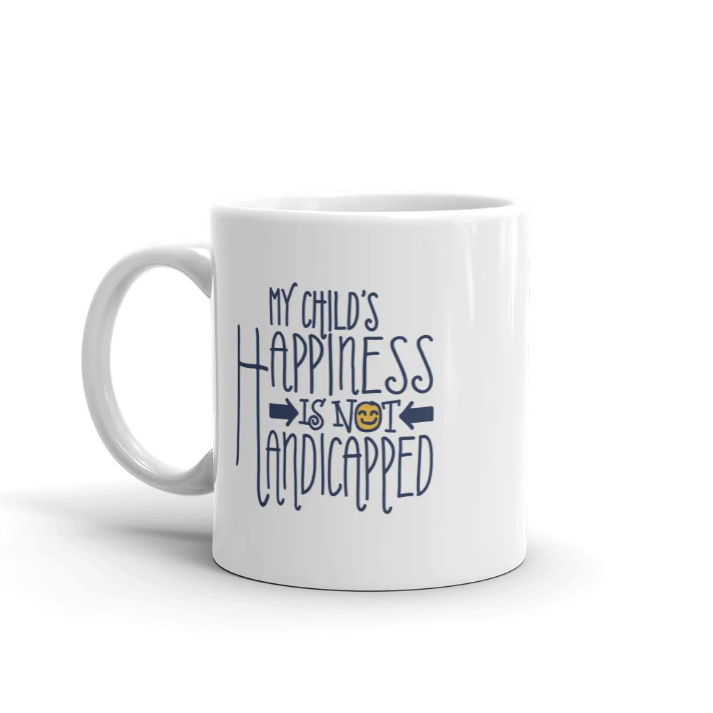 My Child's Happiness is Not Handicapped (Special Needs Parent Mug)