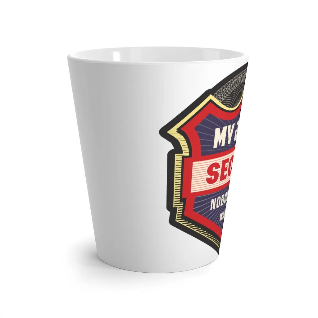 MY JOB IS  SECURE NOBODY ELSE WANTS IT Latte mug