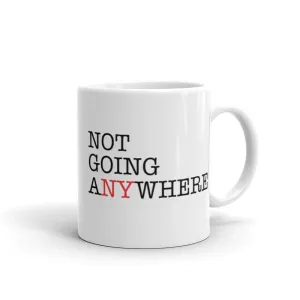 Not Going Anywhere