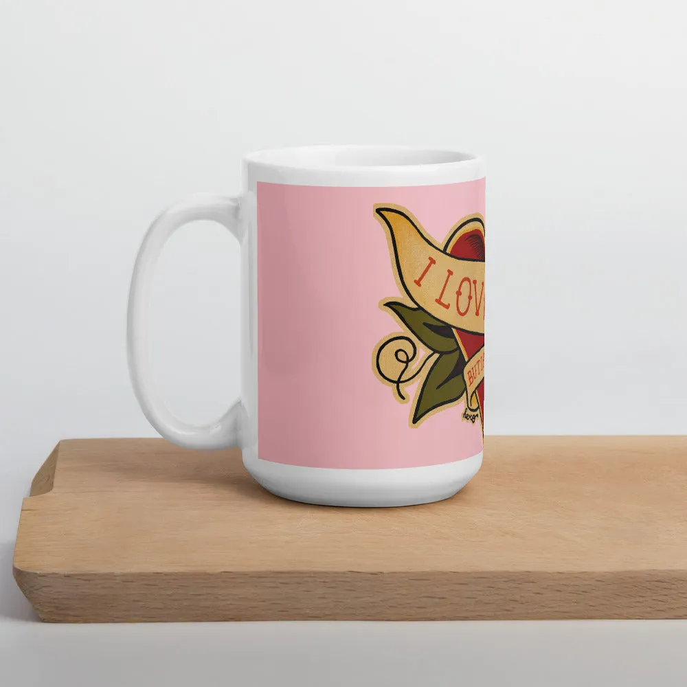 "I Love You But I Hate You" Mug design by Hero