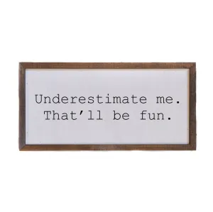 Underestimate Me Sign
