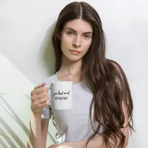 You Had Me at Shiplap Coffee mug
